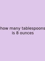 How Many Tablespoons Is 8 Ounces