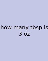 How Many Tbsp Is 3 Oz