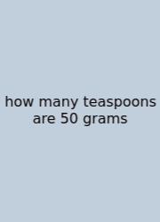 How Many Teaspoons Are 50 Grams