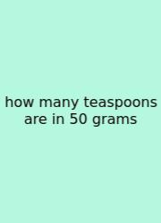 How Many Teaspoons Are In 50 Grams