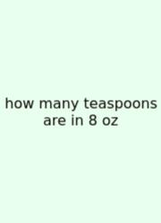How Many Teaspoons Are In 8 Oz