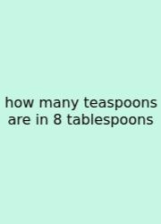 How Many Teaspoons Are In 8 Tablespoons