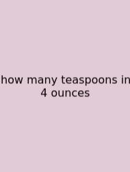 How Many Teaspoons In 4 Ounces