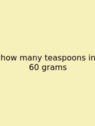 How Many Teaspoons In 60 Grams