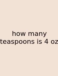 How Many Teaspoons Is 4 Oz