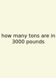 How Many Tons Are In 3000 Pounds