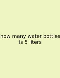 How Many Water Bottles Is 5 Liters