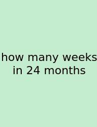 How Many Weeks In 24 Months