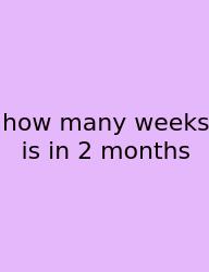 How Many Weeks Is In 2 Months