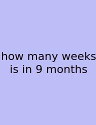 How Many Weeks Is In 9 Months