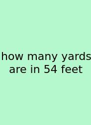 How Many Yards Are In 54 Feet