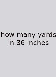 How Many Yards In 36 Inches