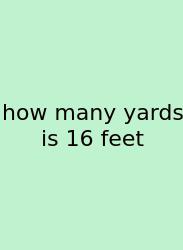 How Many Yards Is 16 Feet