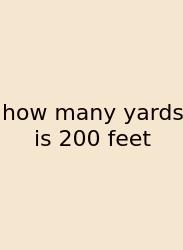 How Many Yards Is 200 Feet