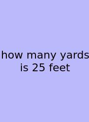 How Many Yards Is 25 Feet