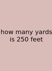 How Many Yards Is 250 Feet