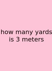 How Many Yards Is 3 Meters