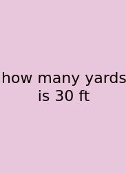 How Many Yards Is 30 Ft