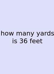 How Many Yards Is 36 Feet