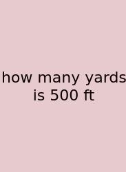 How Many Yards Is 500 Ft