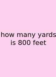 How Many Yards Is 800 Feet