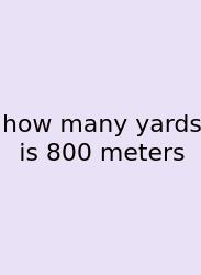 How Many Yards Is 800 Meters