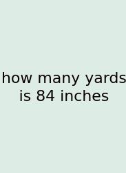 How Many Yards Is 84 Inches