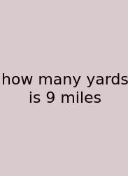 How Many Yards Is 9 Miles