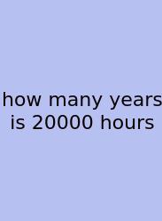 How Many Years Is 20000 Hours