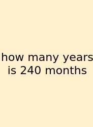 How Many Years Is 240 Months
