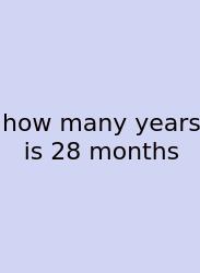 How Many Years Is 28 Months