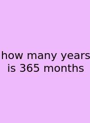 How Many Years Is 365 Months