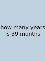How Many Years Is 39 Months