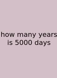 How Many Years Is 5000 Days