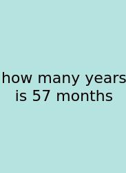 How Many Years Is 57 Months