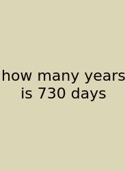How Many Years Is 730 Days