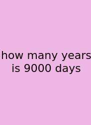How Many Years Is 9000 Days