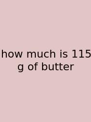 How Much Is 115 G Of Butter