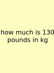 How Much Is 130 Pounds In Kg