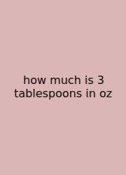 How Much Is 3 Tablespoons In Oz