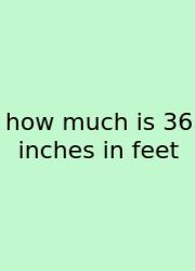 How Much Is 36 Inches In Feet