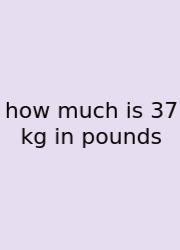 How Much Is 37 Kg In Pounds