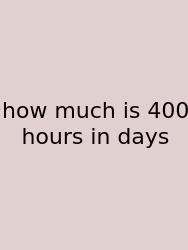 How Much Is 400 Hours In Days