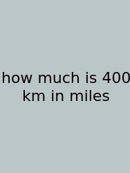 How Much Is 400 Km In Miles