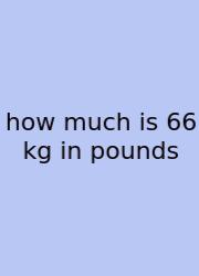 How Much Is 66 Kg In Pounds