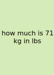How Much Is 71 Kg In Lbs