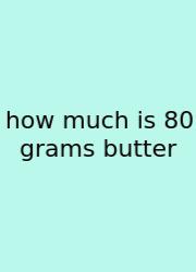How Much Is 80 Grams Butter