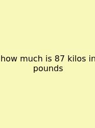 How Much Is 87 Kilos In Pounds