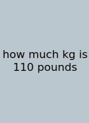 How Much Kg Is 110 Pounds