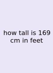 How Tall Is 169 Cm In Feet